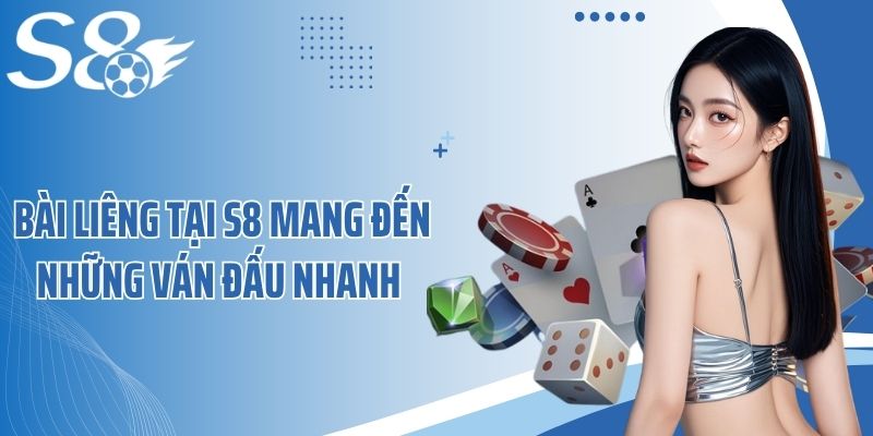 Bài liêng tại S8 mang đến những ván đấu nhanh