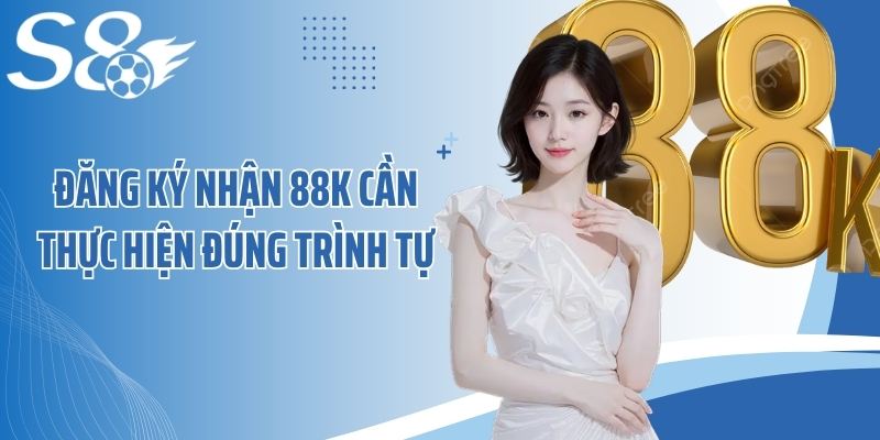 Đăng ký nhận 88k cần thực hiện đúng trình tự