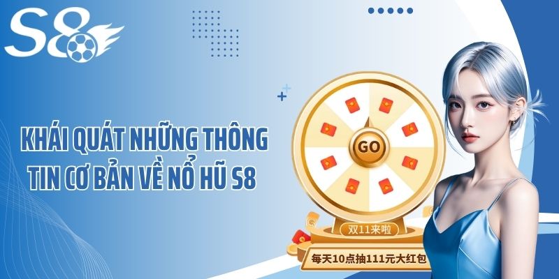 Khái quát những thông tin cơ bản về nổ hũ S8
