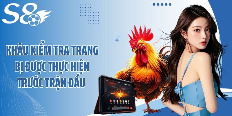 Khâu kiểm tra trang bị được thực hiện trước trận đấu