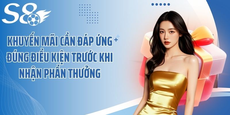 Khuyến mãi cần đáp ứng đúng điều kiện trước khi nhận phần thưởng