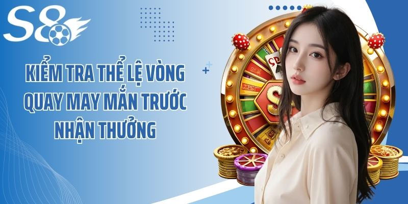 Kiểm tra thể lệ vòng quay may mắn trước nhận thưởng