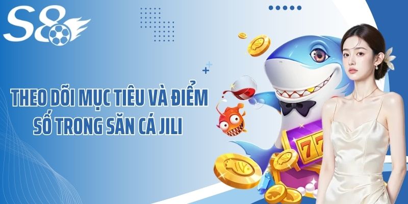 Theo dõi mục tiêu và điểm số trong săn cá Jili